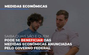 Medidas Economicas Anunciadas Pelo Governo Federal - Notícias e Artigos Contábeis