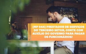 Mp 944 Cooperativas Prestadoras De Servicos Podem Contar Com O Governo - Notícias e Artigos Contábeis