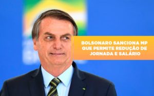 Bolsonaro Sanciona Mp Que Permite Reducao De Jornada E Salario - Notícias e Artigos Contábeis