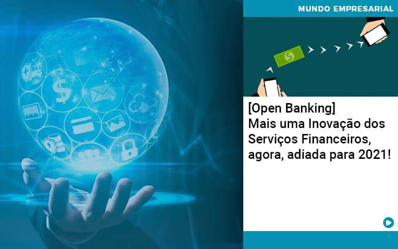 Open Banking Mais Uma Inovacao Dos Servicos Financeiros Agora Adiada Para 2021 - contabilità.sig | Soluções Inteligentes em Gestão